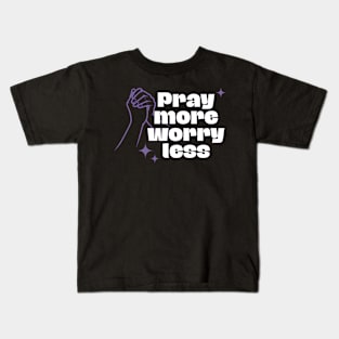 Pray More Worry Less Kids T-Shirt